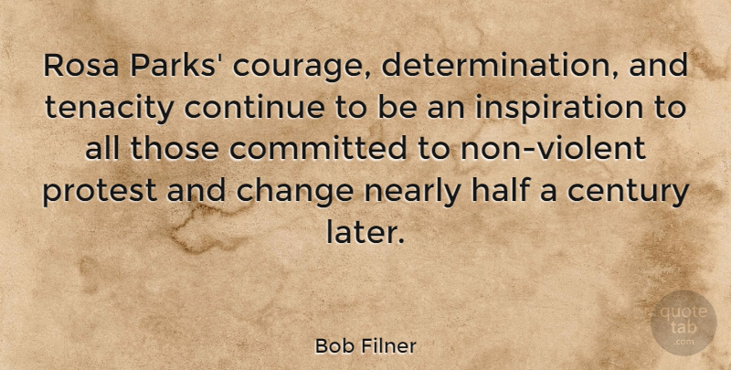 Bob Filner Quote About Determination, Inspiration, Half: Rosa Parks Courage Determination And...