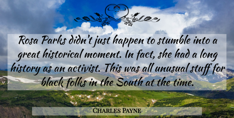 Charles Payne Quote About Black, Folks, Great, Happen, Historical: Rosa Parks Didnt Just Happen...