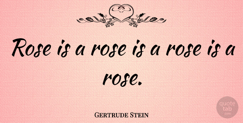 Gertrude Stein Quote About Luxury, Rose, Literature: Rose Is A Rose Is...