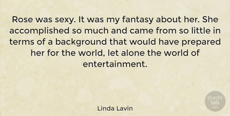 Linda Lavin Quote About Alone, Background, Came, Fantasy, Prepared: Rose Was Sexy It Was...