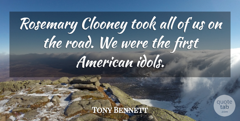 Tony Bennett Quote About Clooney, Took: Rosemary Clooney Took All Of...