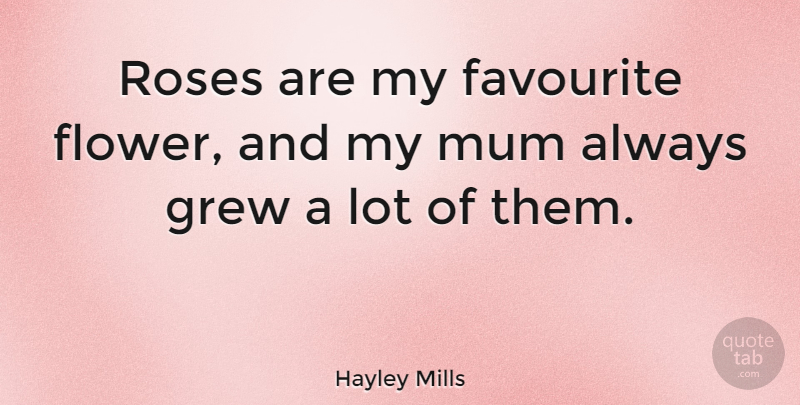 Hayley Mills Quote About Flower, Rose, Favourite: Roses Are My Favourite Flower...