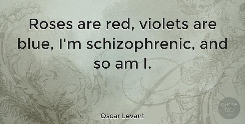 Oscar Levant Quote About Funny, Flower, Humorous: Roses Are Red Violets Are...