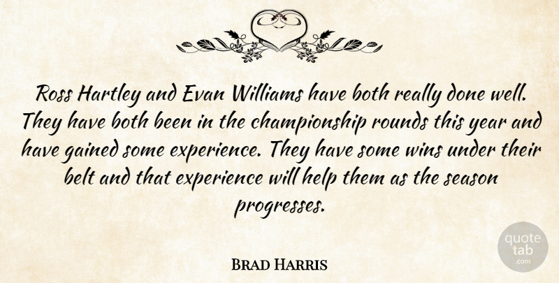 Brad Harris Quote About Belt, Both, Experience, Gained, Help: Ross Hartley And Evan Williams...
