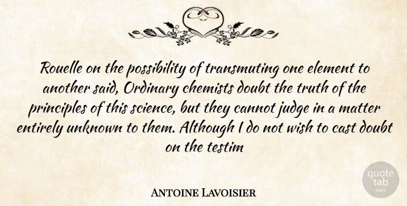 Antoine Lavoisier Quote About Although, Cannot, Cast, Doubt, Element: Rouelle On The Possibility Of...