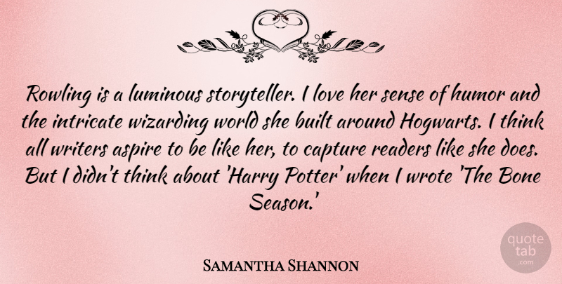 Samantha Shannon Quote About Aspire, Bone, Built, Humor, Intricate: Rowling Is A Luminous Storyteller...