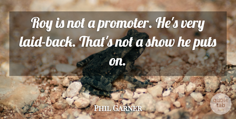 Phil Garner Quote About Puts, Roy: Roy Is Not A Promoter...