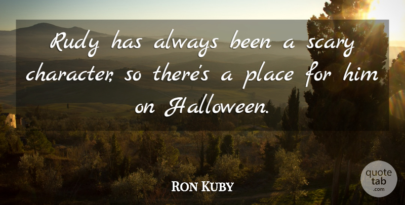 Ron Kuby Quote About Halloween, Character, Scary: Rudy Has Always Been A...