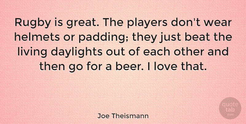 Joe Theismann Quote About Beer, Player, Daylight: Rugby Is Great The Players...