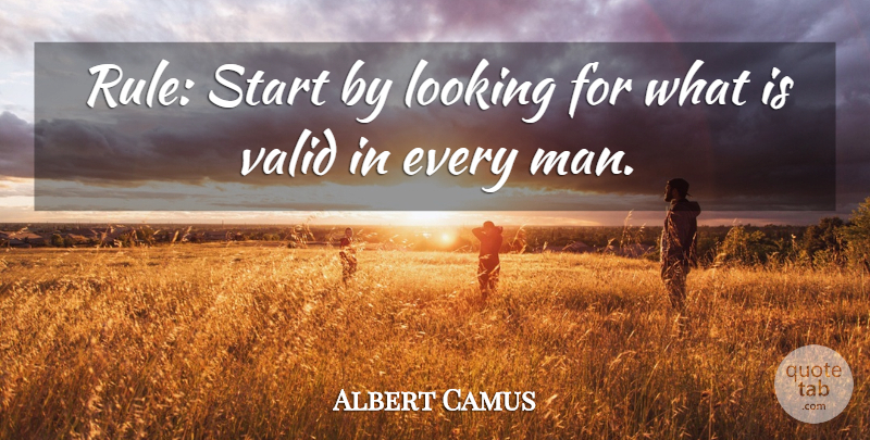 Albert Camus Quote About Men, Every Man: Rule Start By Looking For...
