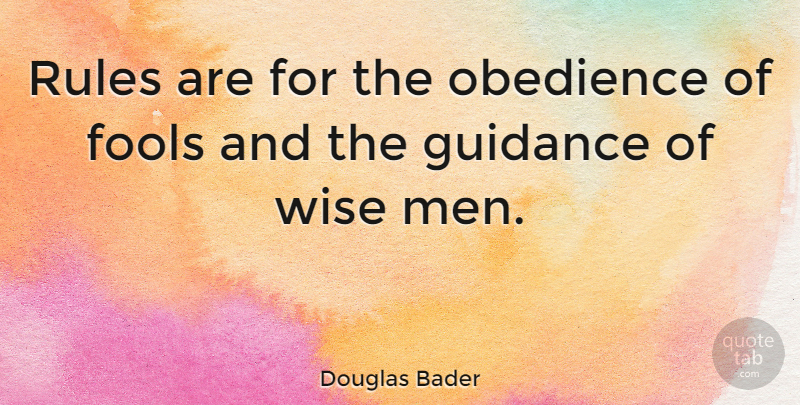 Douglas Bader Quote About Wise, Wisdom, Work: Rules Are For The Obedience...