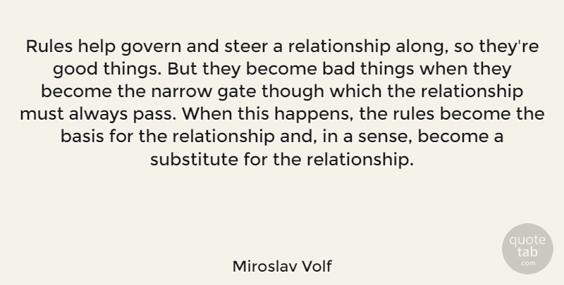Miroslav Volf Quote About Helping, Good Things, Substitutes: Rules Help Govern And Steer...