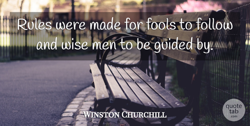Winston Churchill Quote About Wise, Men, Fool: Rules Were Made For Fools...