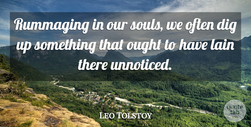 Leo Tolstoy Quote About Soul, Changing Your Life, Unnoticed: Rummaging In Our Souls We...