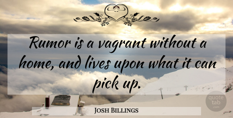 Josh Billings Quote About Home, Rumor, Vagrants: Rumor Is A Vagrant Without...