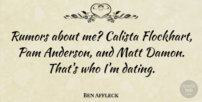 Ben Affleck Quote About Dating, Rumor, Damon: Rumors About Me Calista Flockhart...