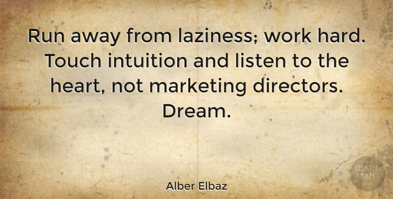 Alber Elbaz Quote About Running, Dream, Heart: Run Away From Laziness Work...