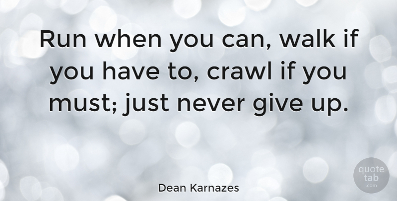 Dean Karnazes Quote About Inspirational, Motivational, Sports: Run When You Can Walk...