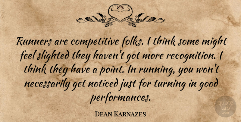 Dean Karnazes Quote About Running, Thinking, Might: Runners Are Competitive Folks I...