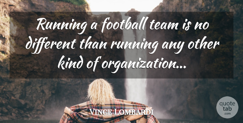 Vince Lombardi Quote About Football, Running, Team: Running A Football Team Is...