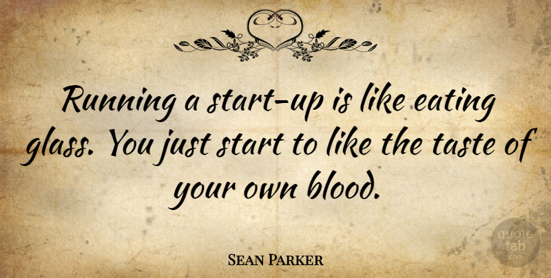 Sean Parker Quote About Running, Blood, Starting Up: Running A Start Up Is...