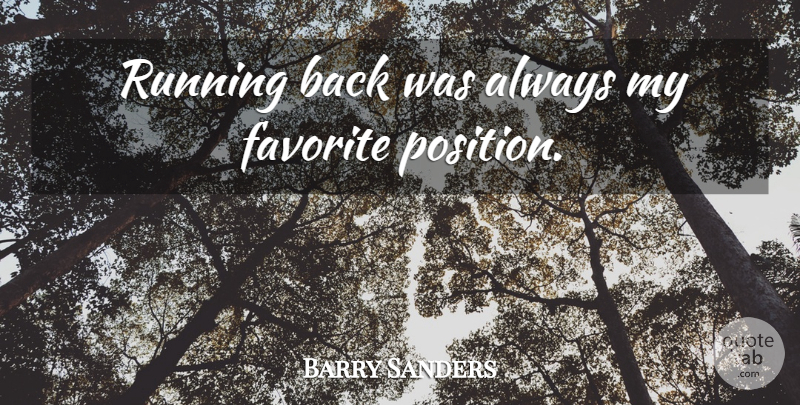 Barry Sanders Quote About Running, My Favorite, Running Back: Running Back Was Always My...