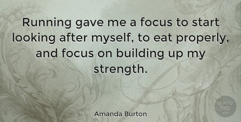 Amanda Burton Quote About Running, Building Up, Focus: Running Gave Me A Focus...
