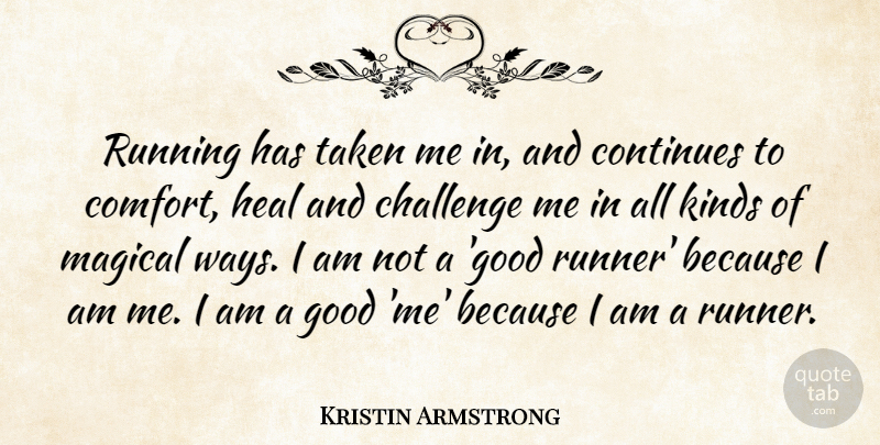 Kristin Armstrong Quote About Running, Taken, Challenges: Running Has Taken Me In...