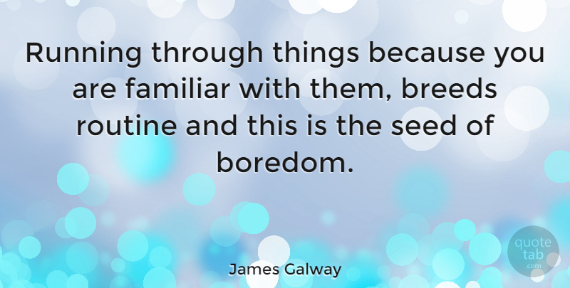 James Galway Quote About Running, Blessing, Boredom: Running Through Things Because You...