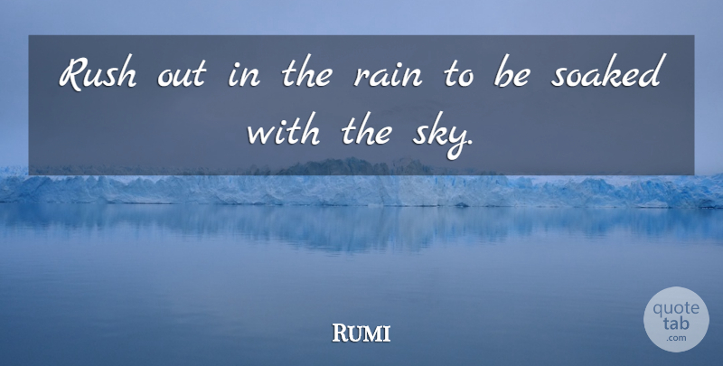 Rumi Quote About Rain, Sky: Rush Out In The Rain...