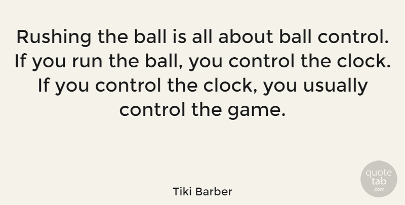 Tiki Barber Quote About Ball, French Actress, Run, Rushing: Rushing The Ball Is All...