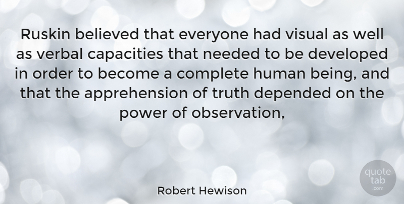 Robert Hewison Quote About Order, Capacity, Observation: Ruskin Believed That Everyone Had...