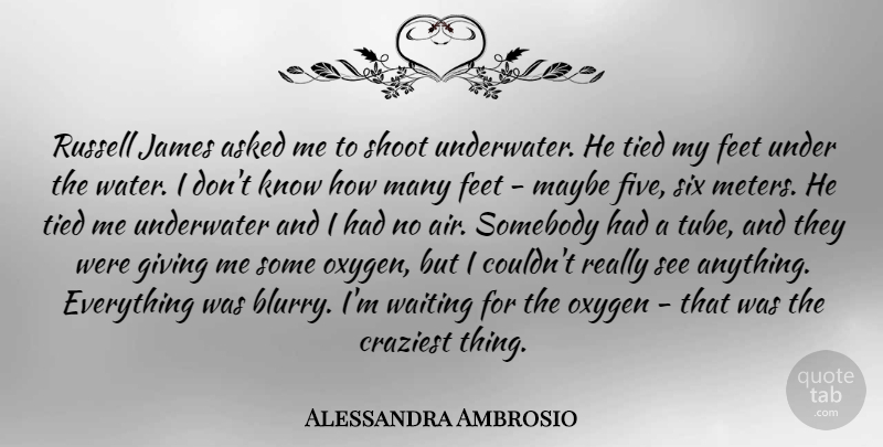 Alessandra Ambrosio Quote About Asked, Craziest, Feet, James, Maybe: Russell James Asked Me To...