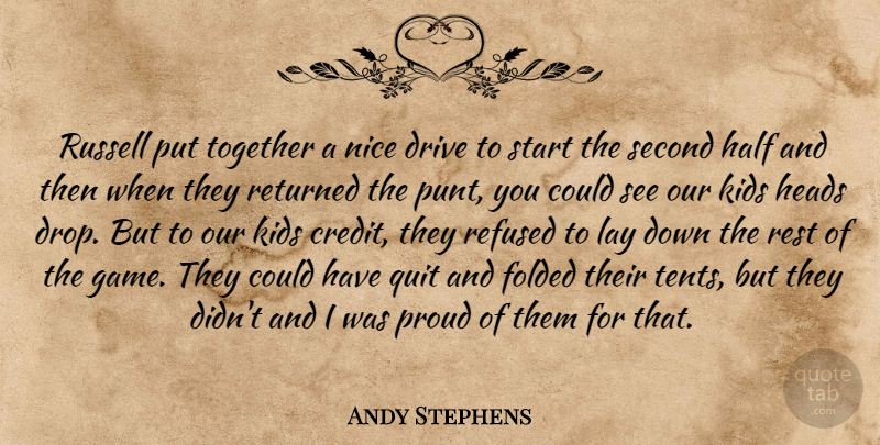 Andy Stephens Quote About Drive, Half, Heads, Kids, Lay: Russell Put Together A Nice...