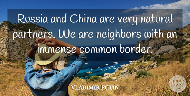 Vladimir Putin Quote About Common, Immense, Russia: Russia And China Are Very...