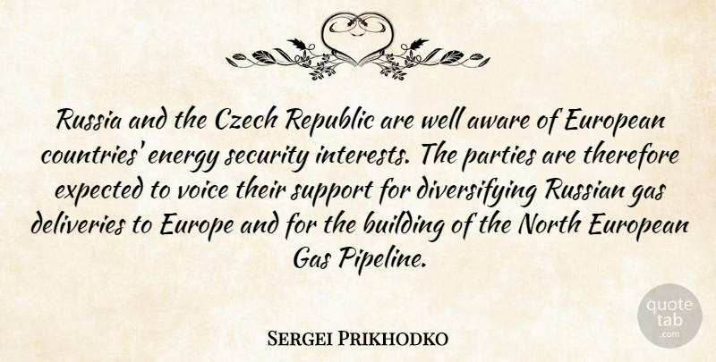 Sergei Prikhodko Quote About Aware, Building, Czech, Energy, European: Russia And The Czech Republic...