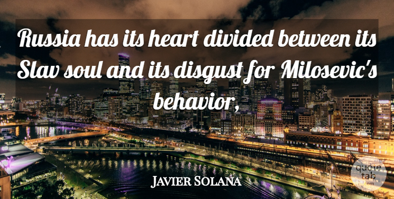 Javier Solana Quote About Disgust, Divided, Heart, Russia, Soul: Russia Has Its Heart Divided...