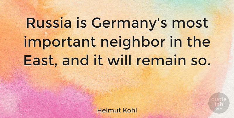 Helmut Kohl Quote About Russia, Important, East: Russia Is Germanys Most Important...