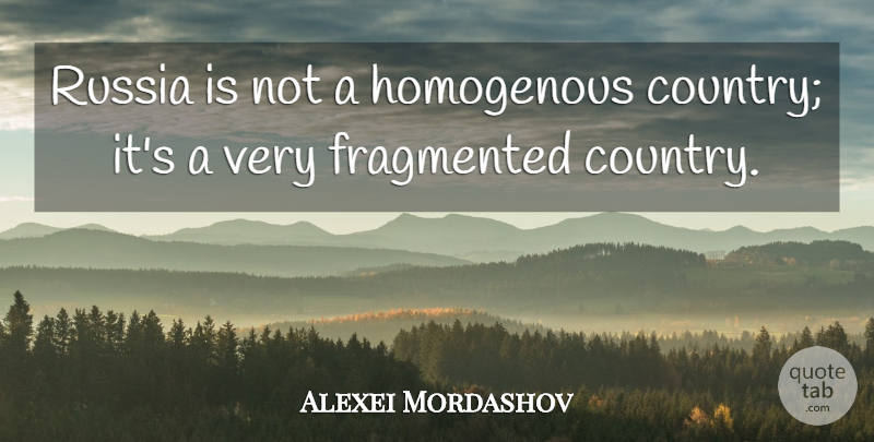 Alexei Mordashov Quote About undefined: Russia Is Not A Homogenous...