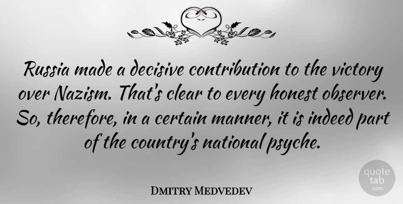 Dmitry Medvedev Quote About Certain, Decisive, Indeed, National, Russia: Russia Made A Decisive Contribution...