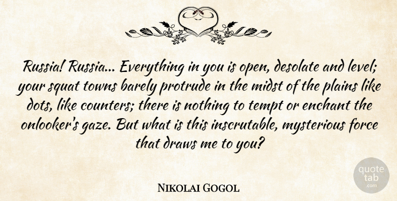 Nikolai Gogol Quote About Barely, Draws, Force, Midst, Mysterious: Russia Russia Everything In You...