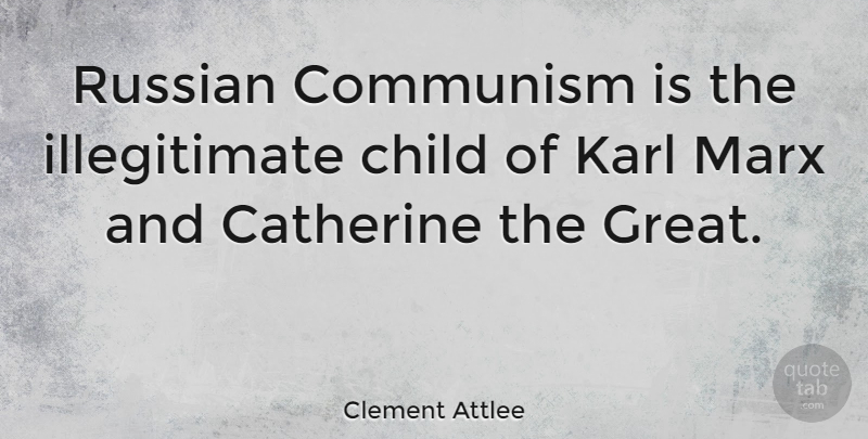 Clement Attlee Quote About Children, Politics, Communism: Russian Communism Is The Illegitimate...