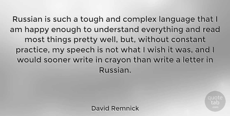 David Remnick Quote About Writing, Practice, Wish: Russian Is Such A Tough...