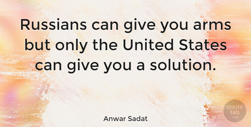 Anwar Sadat Quote About Pregnancy, History, Giving: Russians Can Give You Arms...