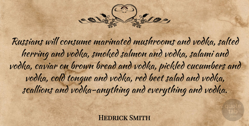 Hedrick Smith Quote About Sarcastic, Mushrooms, Caviar: Russians Will Consume Marinated Mushrooms...