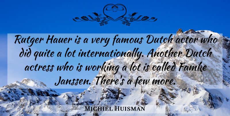Michiel Huisman Quote About Dutch, Famous, Few: Rutger Hauer Is A Very...