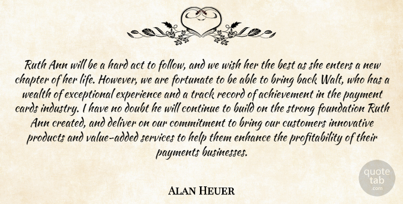 Alan Heuer Quote About Achievement, Act, Best, Bring, Build: Ruth Ann Will Be A...