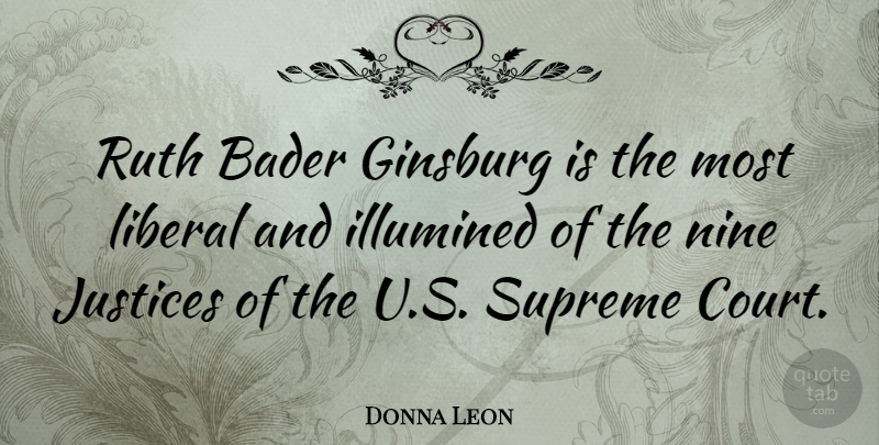Donna Leon Quote About Justice, Nine, Ruth: Ruth Bader Ginsburg Is The...