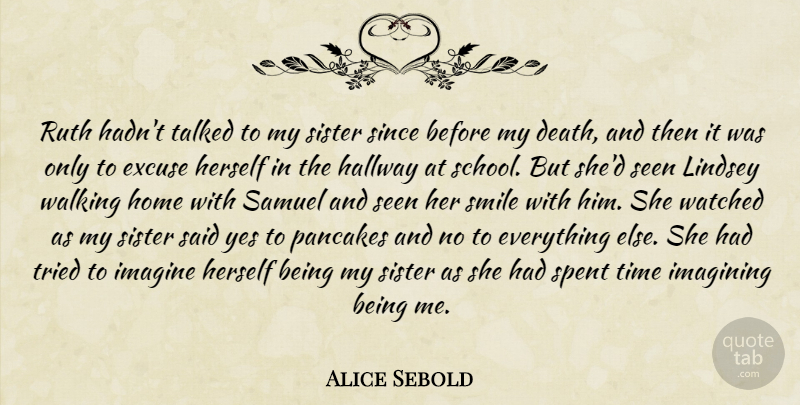 Alice Sebold Quote About School, Home, Ruth: Ruth Hadnt Talked To My...