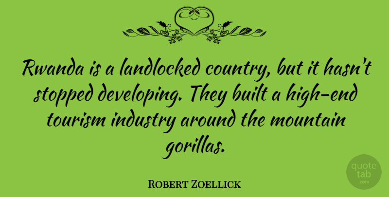 Robert Zoellick Quote About Built, Rwanda, Stopped: Rwanda Is A Landlocked Country...